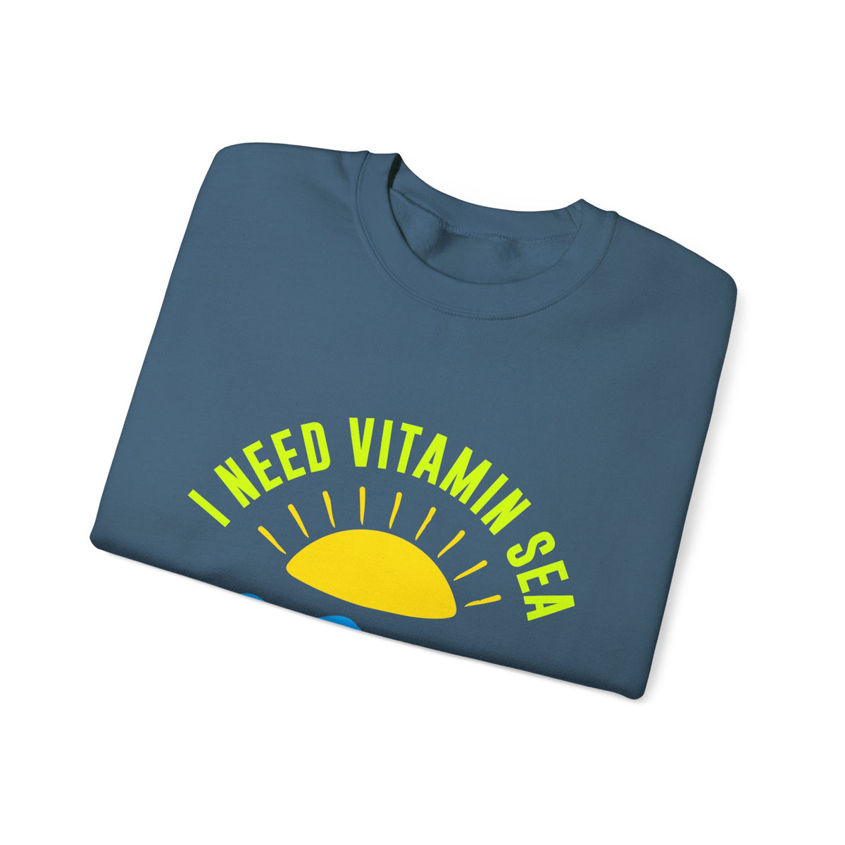 I Need Vitamin Sea Unisex Sweatshirt