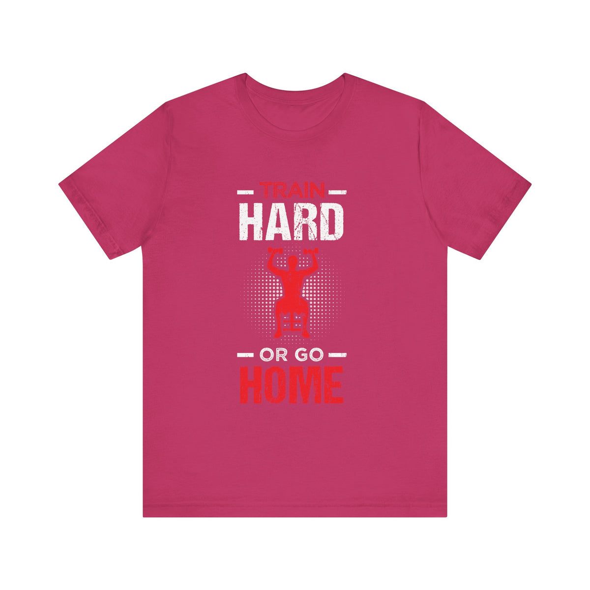 Train Hard Or Go Home Unisex Tee