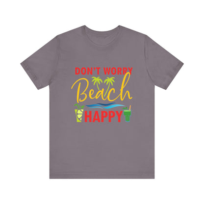 Don't Worry Beach Happy Unisex Tee