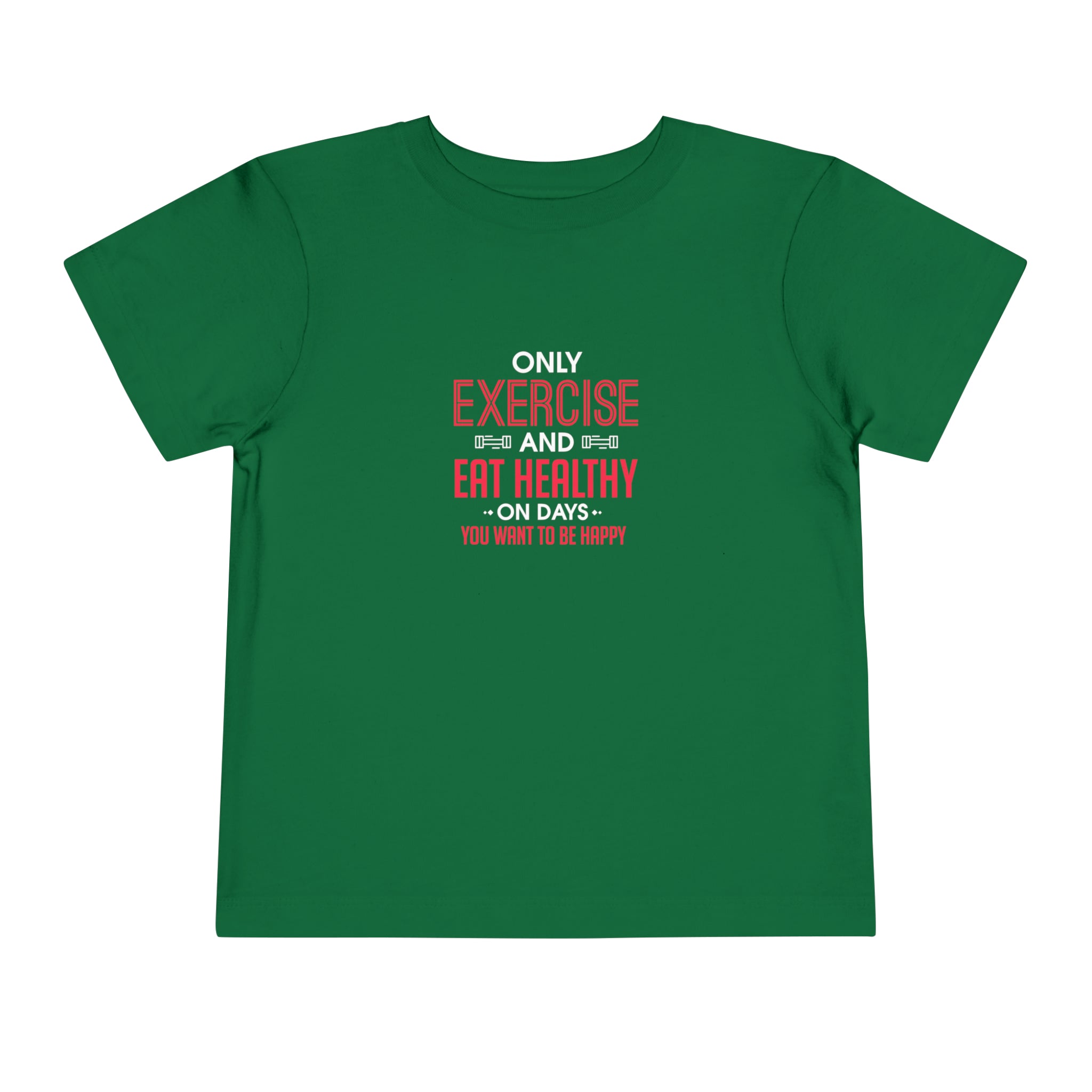 Only Exercise And Eat Healthy Toddler Tee