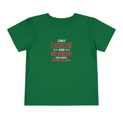 Only Exercise And Eat Healthy Toddler Tee