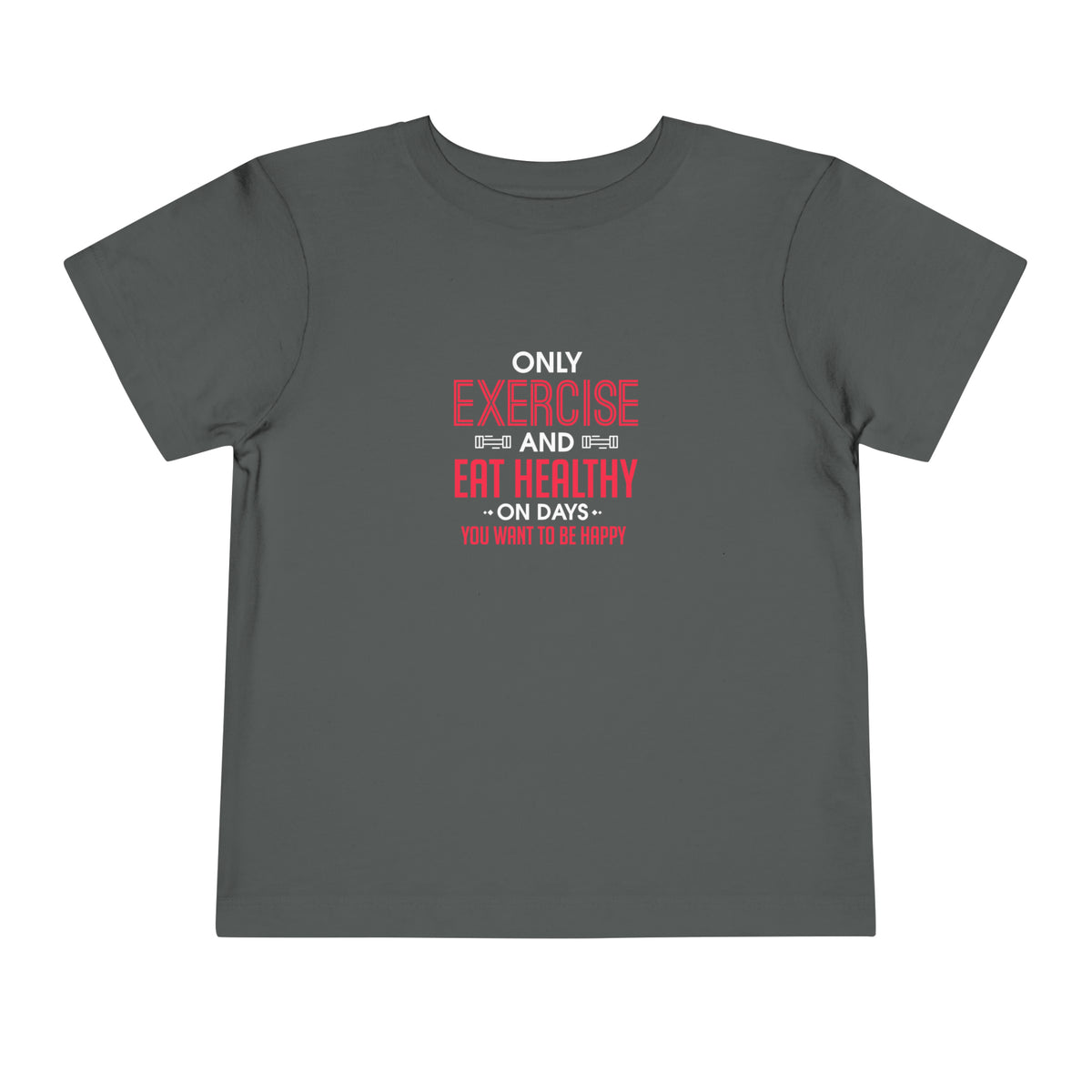 Only Exercise And Eat Healthy Toddler Tee