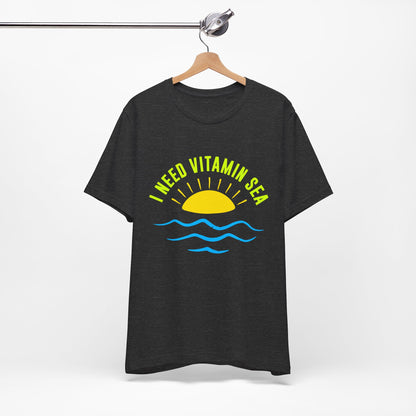I Need Vitamin Sea Unisex Tee
