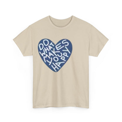 Unisex  what makes you happy Tee