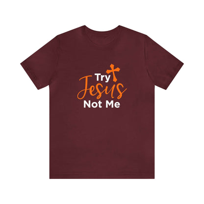 Try Jesus Not Me Unisex Tee - RC’nSONS