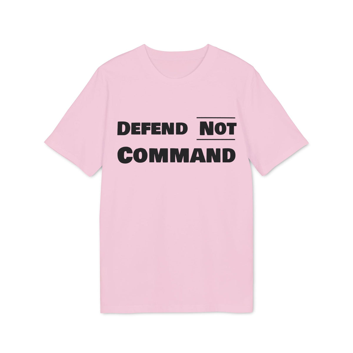 Defend Not Command Unisex T-Shirt | Empowering Graphic Tee for Creators, Perfect for Gifts, Events, Casual Wear, Statement Shirt Printify