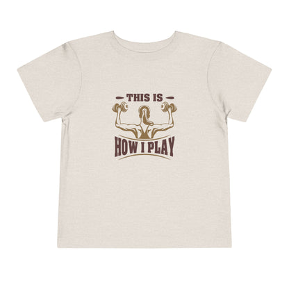 This Is How I Play Toddler Tee