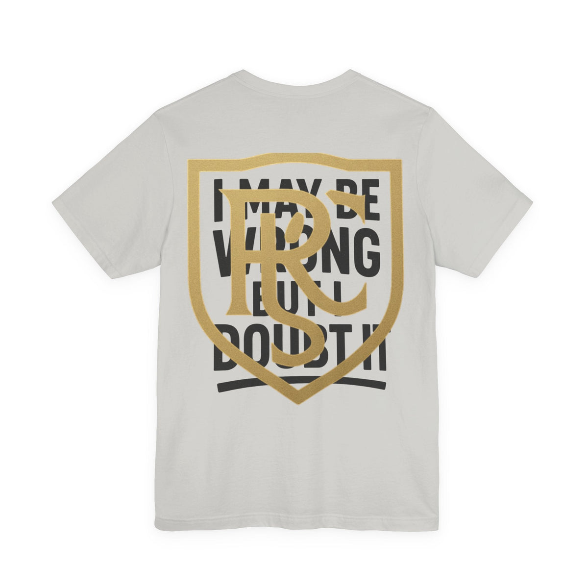 Unisex Graphic Tee - 'I May Be Wrong But I Doubt It' Printify
