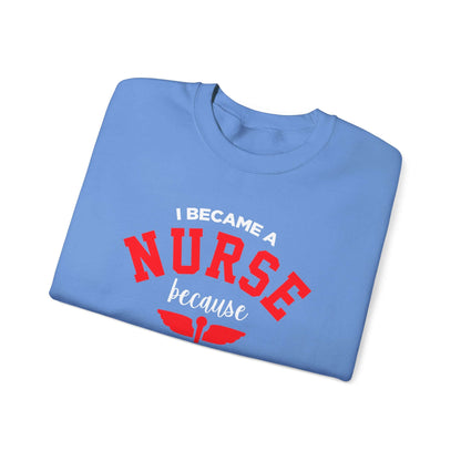 I Became A Nurse Unisex Sweatshirt