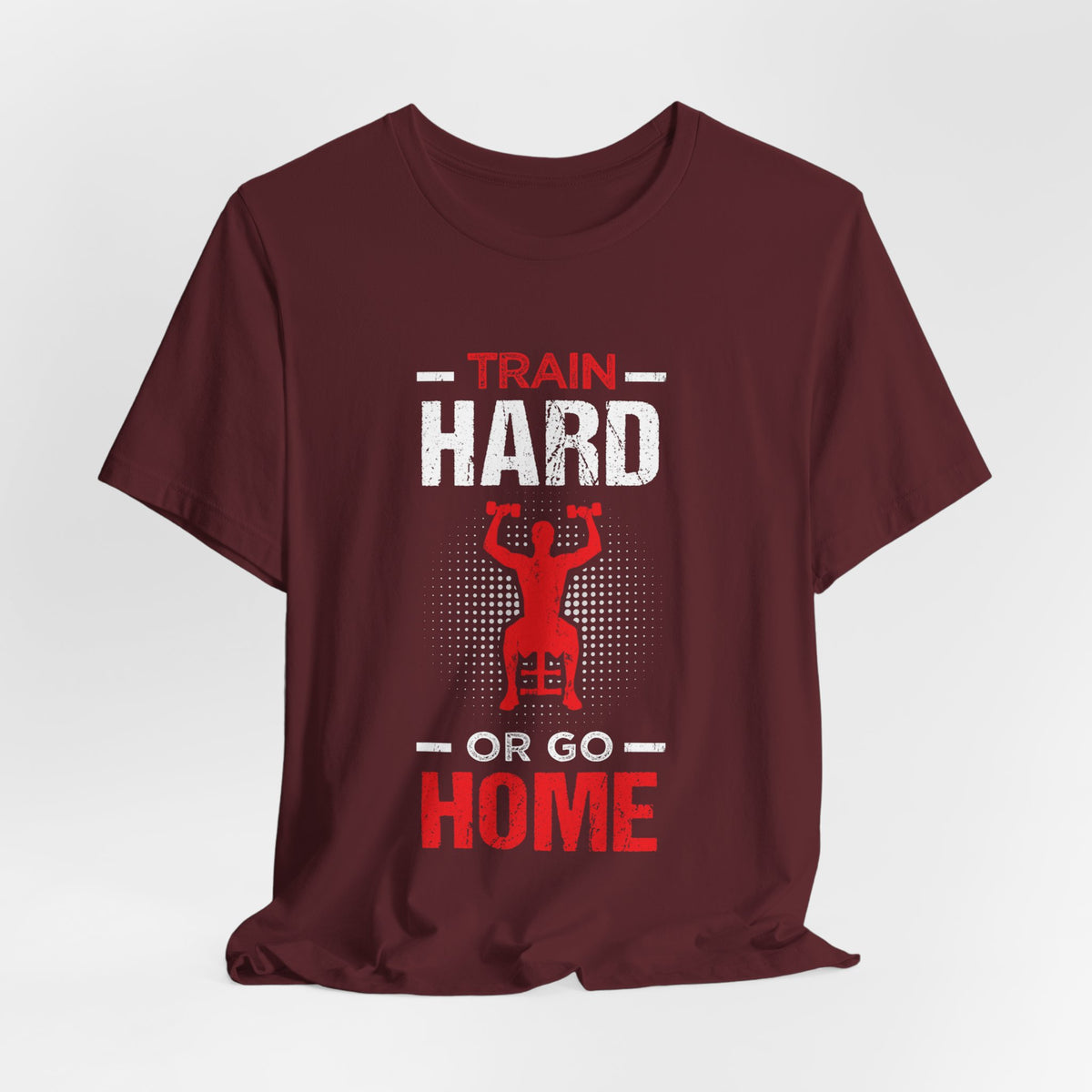 Train Hard Or Go Home Unisex Tee