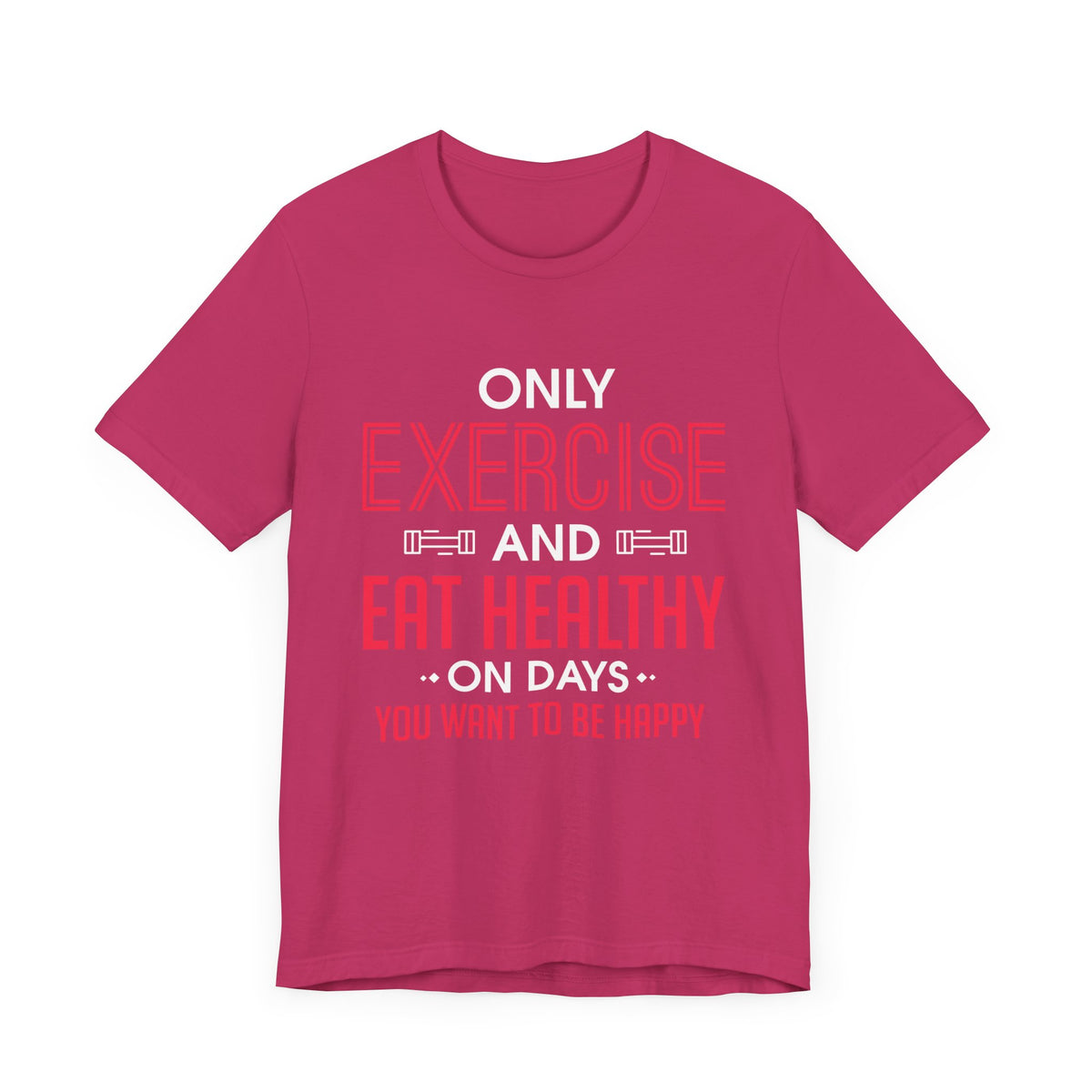 Only Exercise And Eat Healthy Unisex Tee