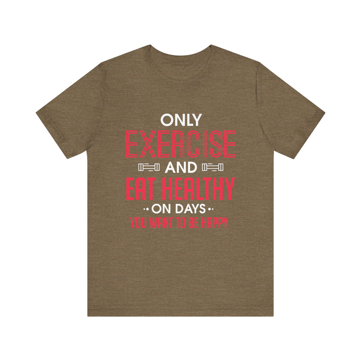 Only Exercise And Eat Healthy Unisex Tee