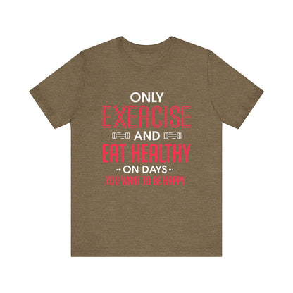 Only Exercise And Eat Healthy Unisex Tee