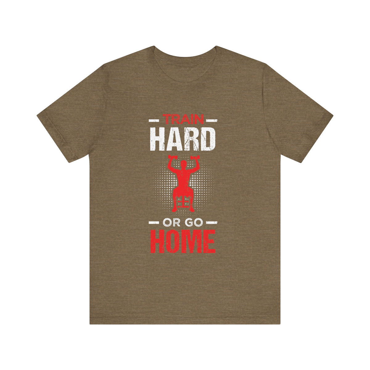 Train Hard Or Go Home Unisex Tee