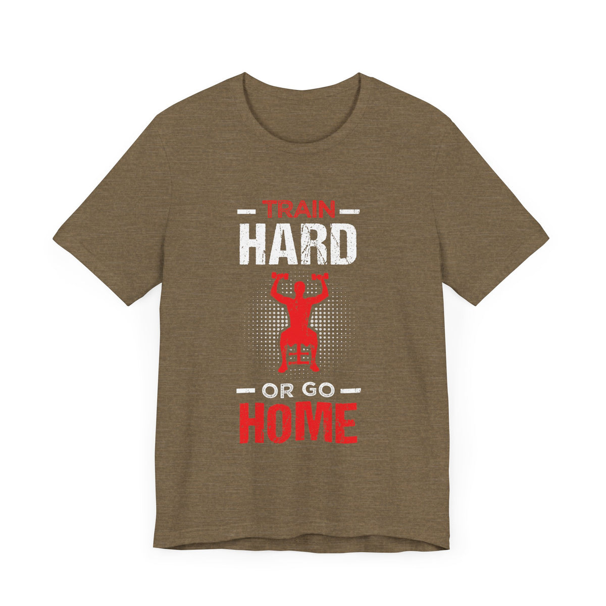 Train Hard Or Go Home Unisex Tee