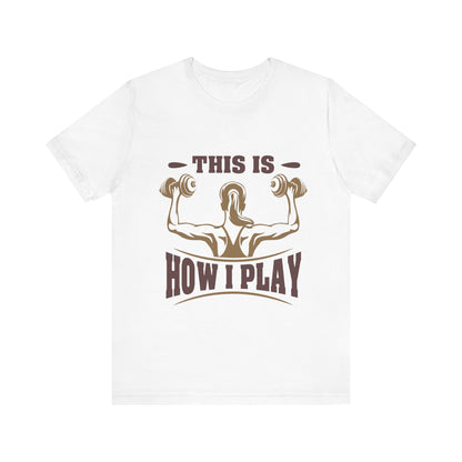 This Is How I Play Unisex Tee