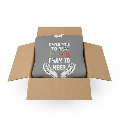 Cheaper to buy love than keep Hooded Sweatshirt Printify