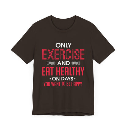 Only Exercise And Eat Healthy Unisex Tee