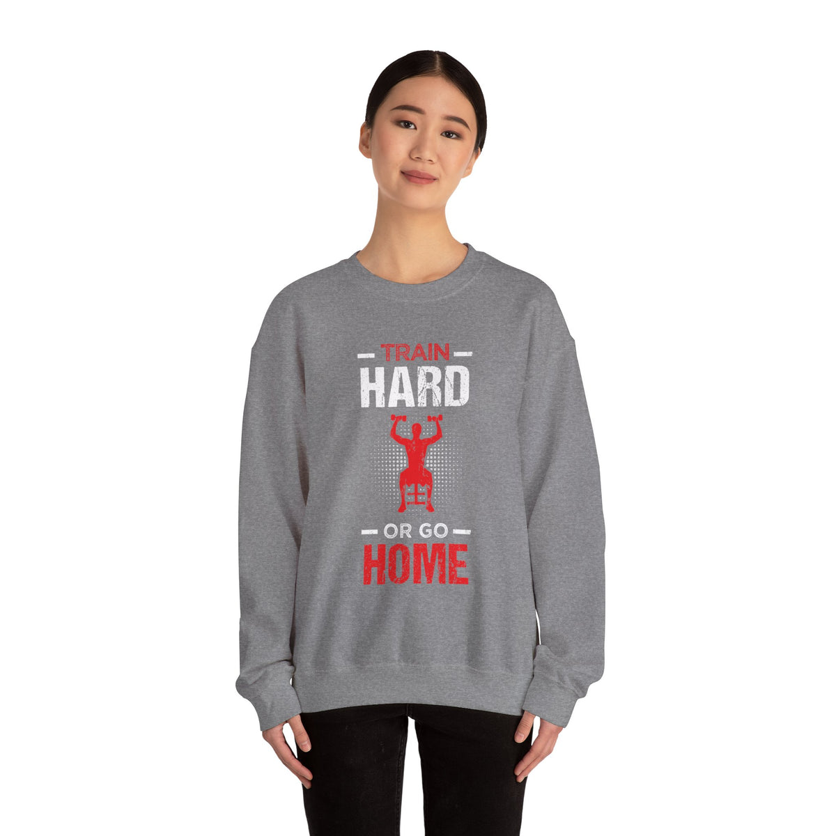Train Hard Or Go Home Unisex Sweatshirt