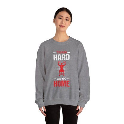 Train Hard Or Go Home Unisex Sweatshirt