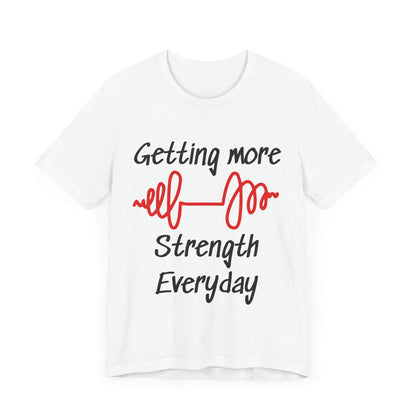 Getting More Strength Everyday Unisex Tee