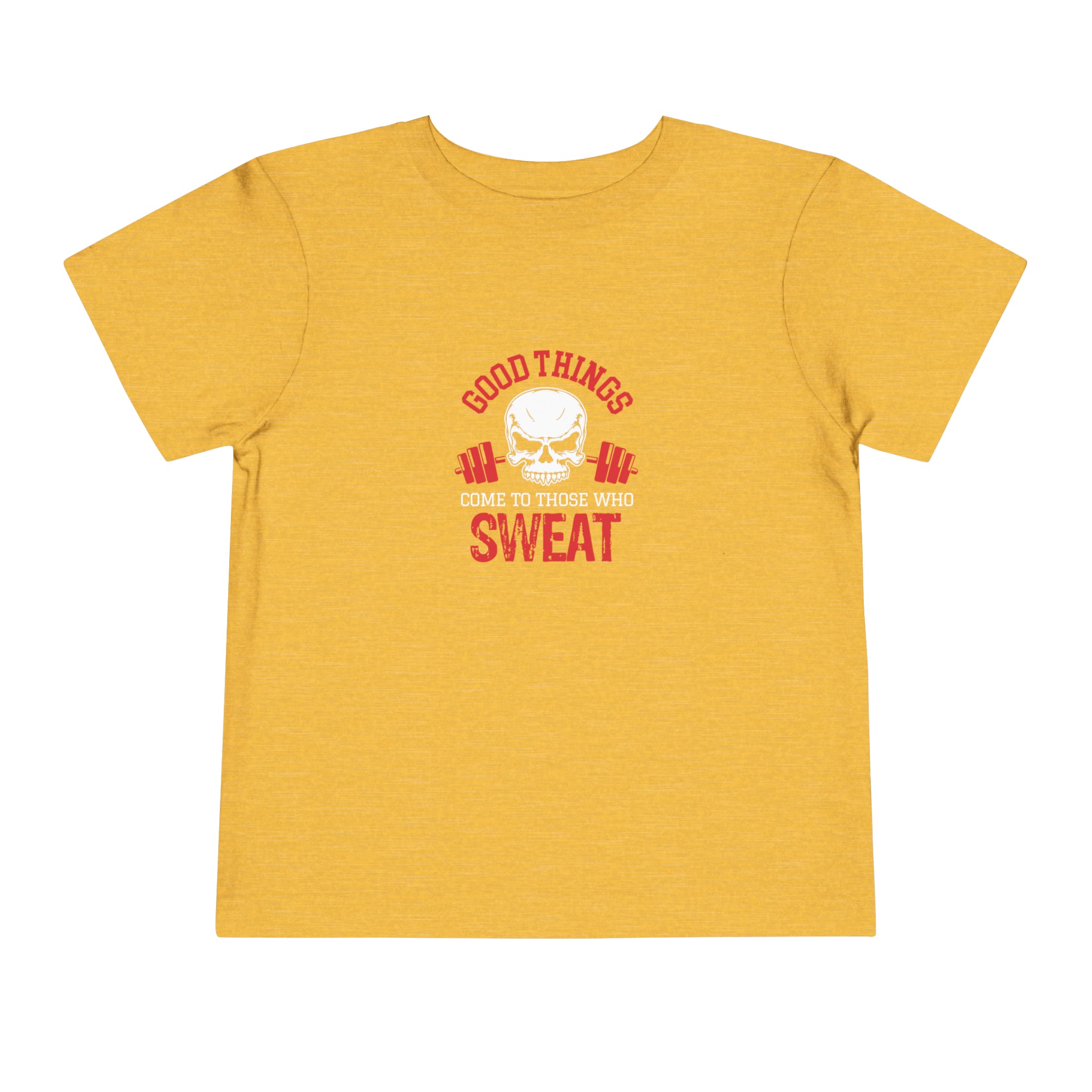 Good Things Come To Those Who Sweat Toddler Tee