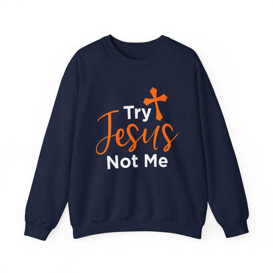 Try Jesus Not Me Unisex Sweatshirt