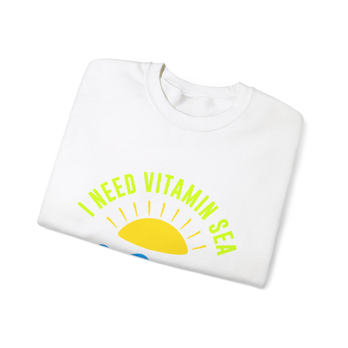 I Need Vitamin Sea Unisex Sweatshirt