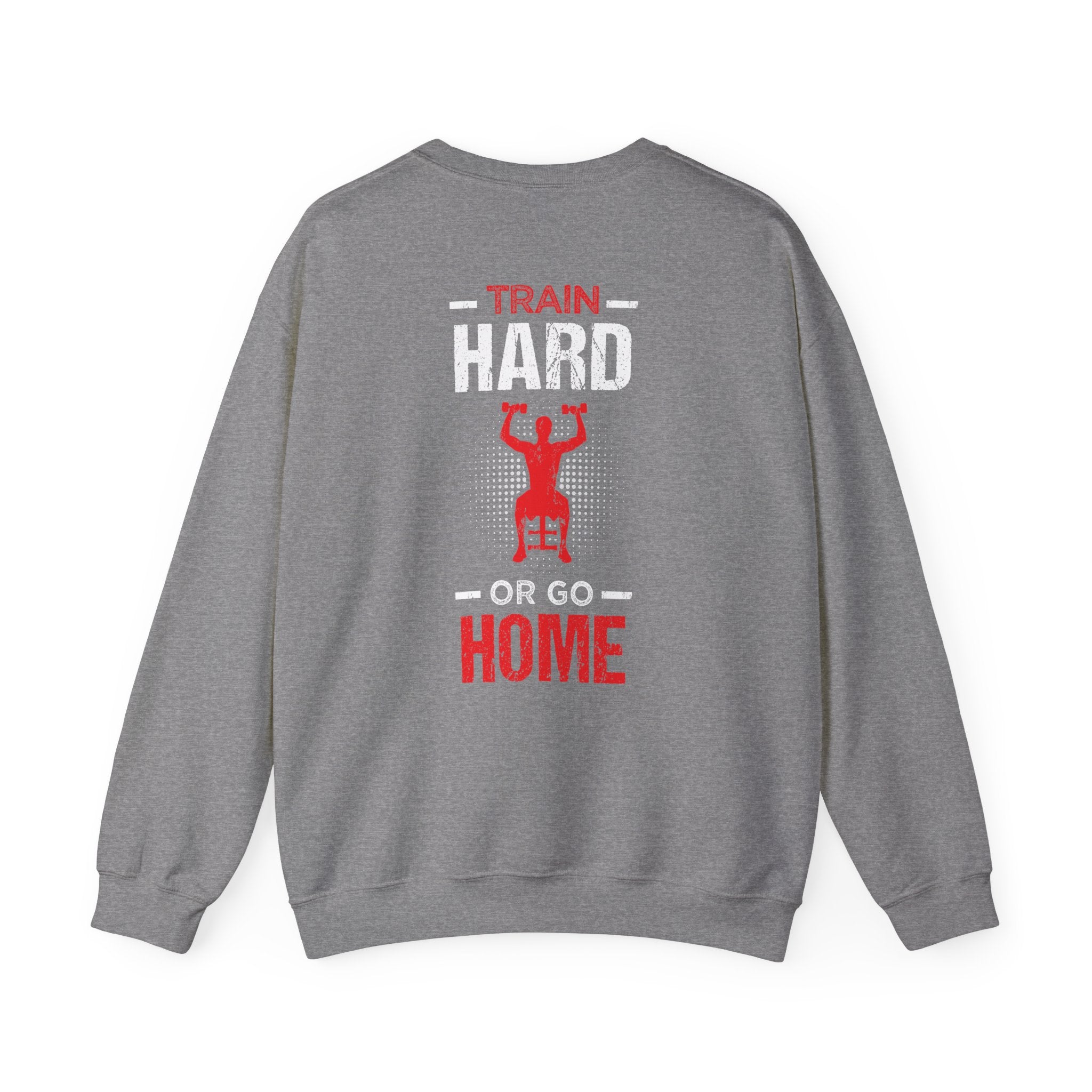 Entraînez-vous dur ou rentrez chez vous Sweat-shirt unisexe 