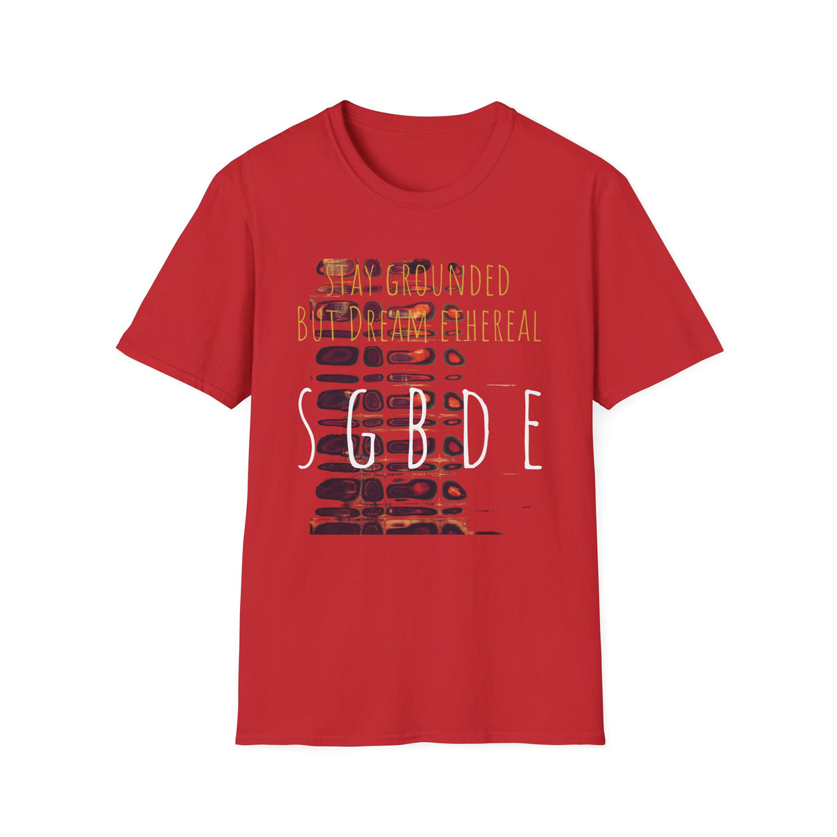Unisex Softstyle T-Shirt - Stay Grounded But Dream Ethereal SGBDE Design