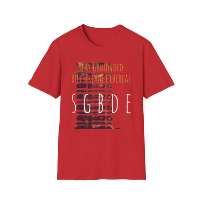 Unisex Softstyle T-Shirt - Stay Grounded But Dream Ethereal SGBDE Design