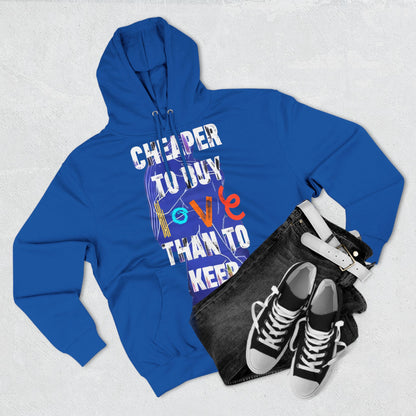 cheaper to buy love than to keep Hoodie