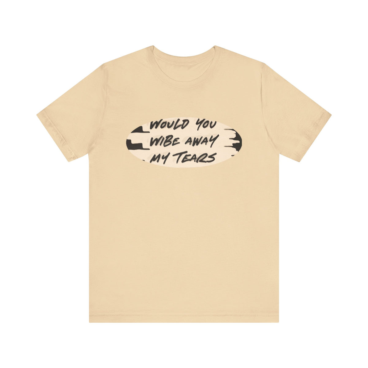 Unisex  Short Sleeve Wipe my tears  Tee