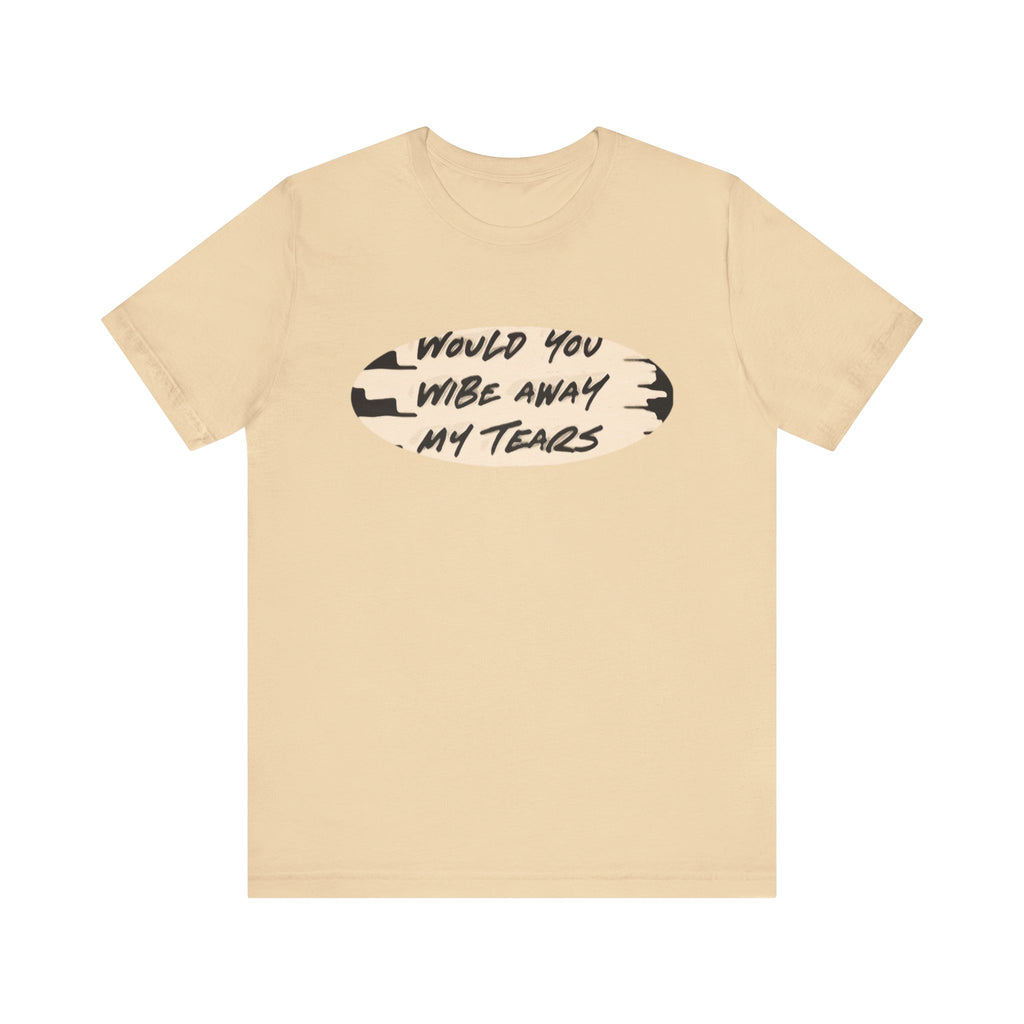Unisex  Short Sleeve Wipe my tears  Tee