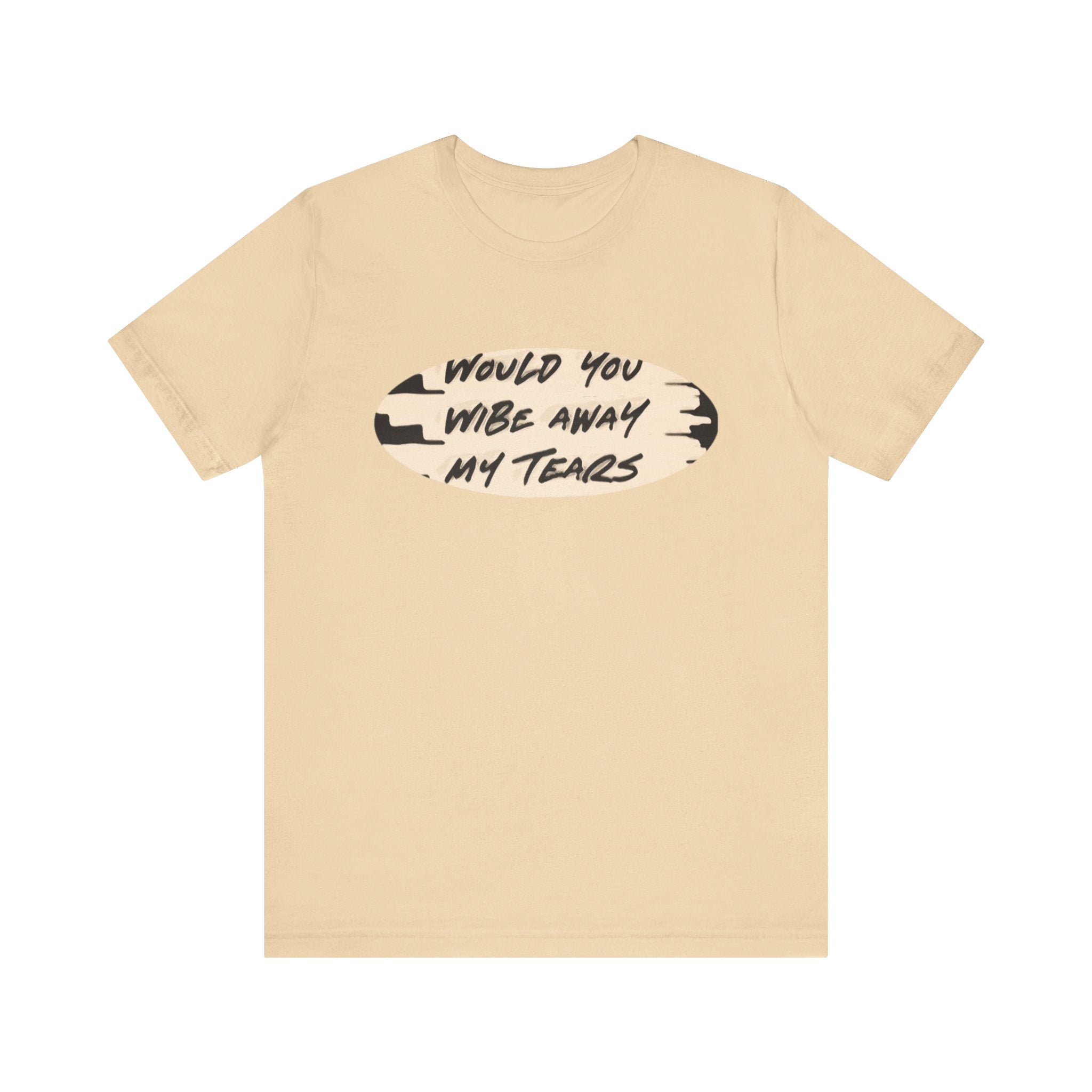 Unisex  Short Sleeve Wipe my tears  Tee