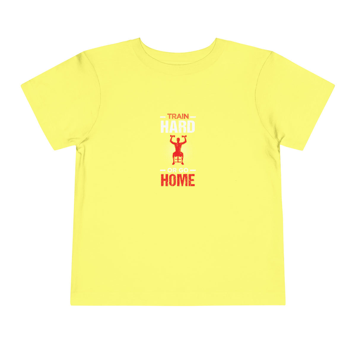 Train Hard Or Go Home Toddler Tee