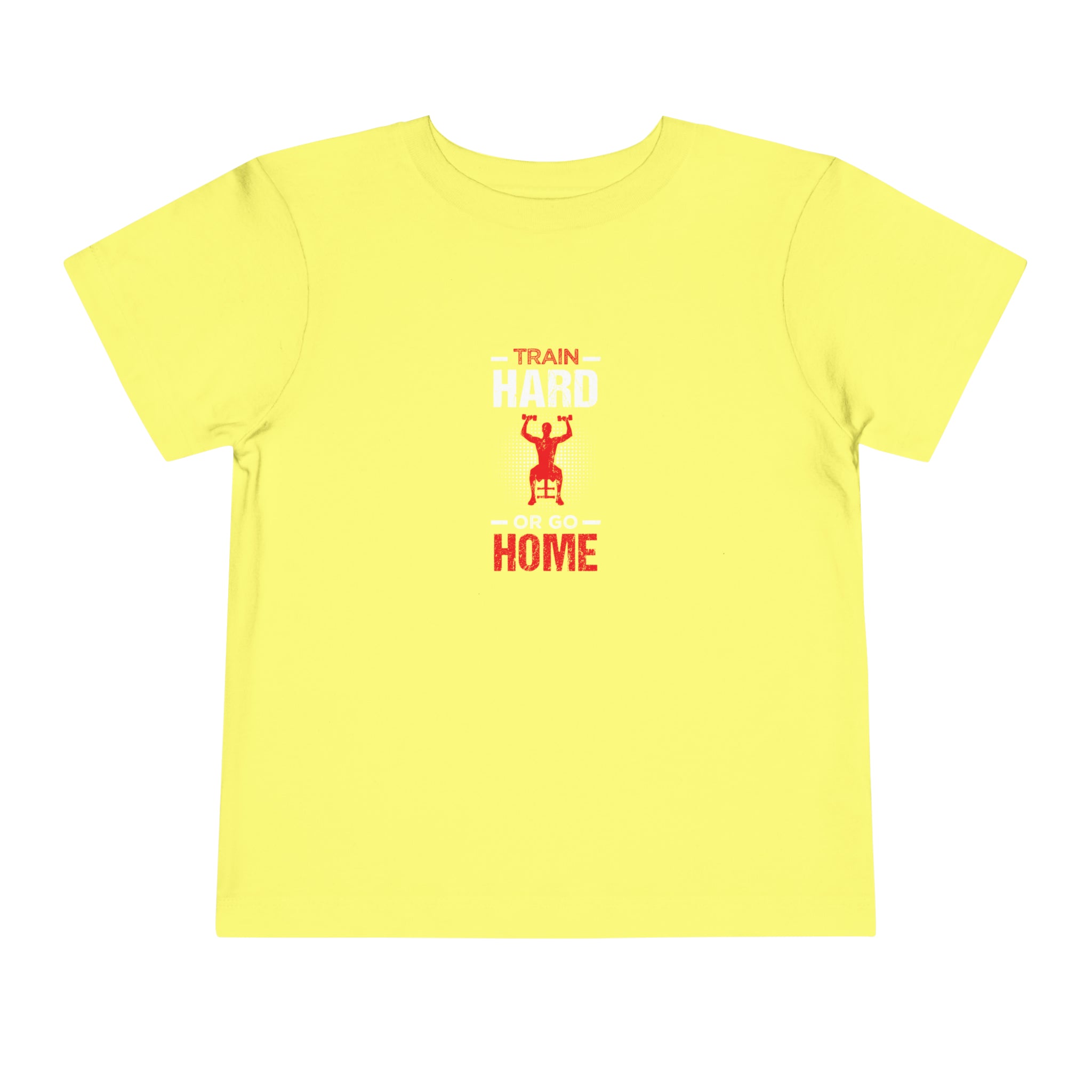 Train Hard Or Go Home Toddler Tee