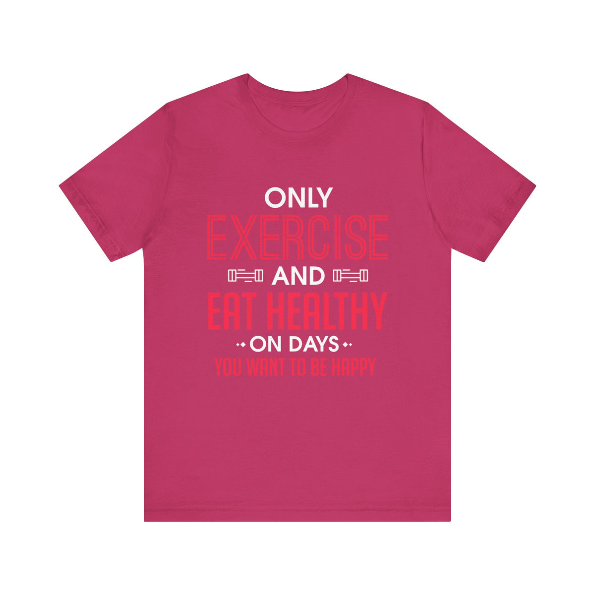 Only Exercise And Eat Healthy Unisex Tee