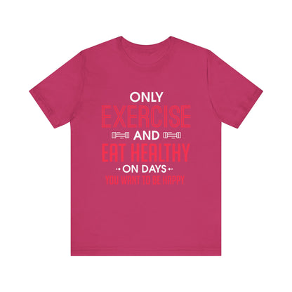 Only Exercise And Eat Healthy Unisex Tee
