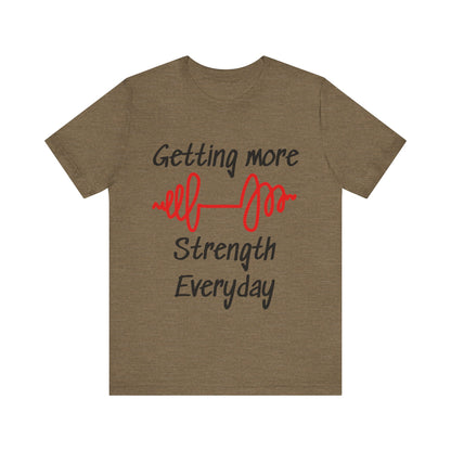 Getting More Strength Everyday Unisex Tee