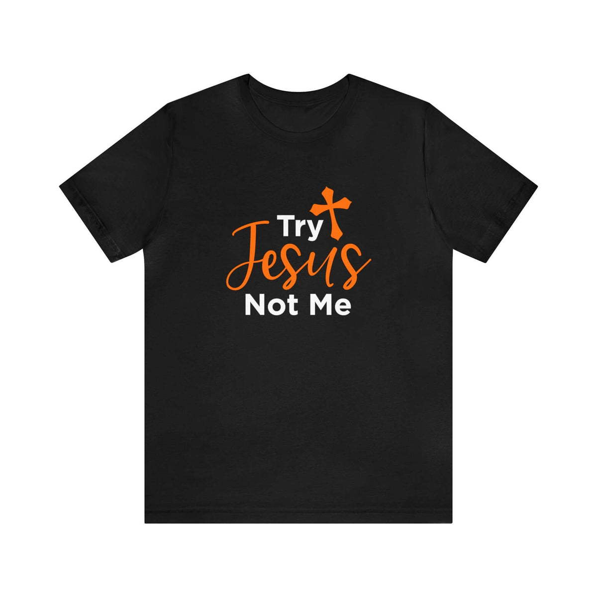 Try Jesus Not Me Unisex Tee - RC’nSONS