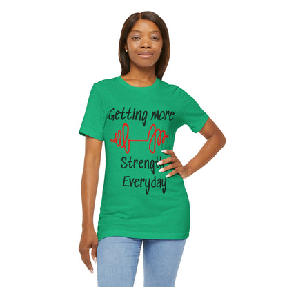 Getting More Strength Everyday Unisex Tee