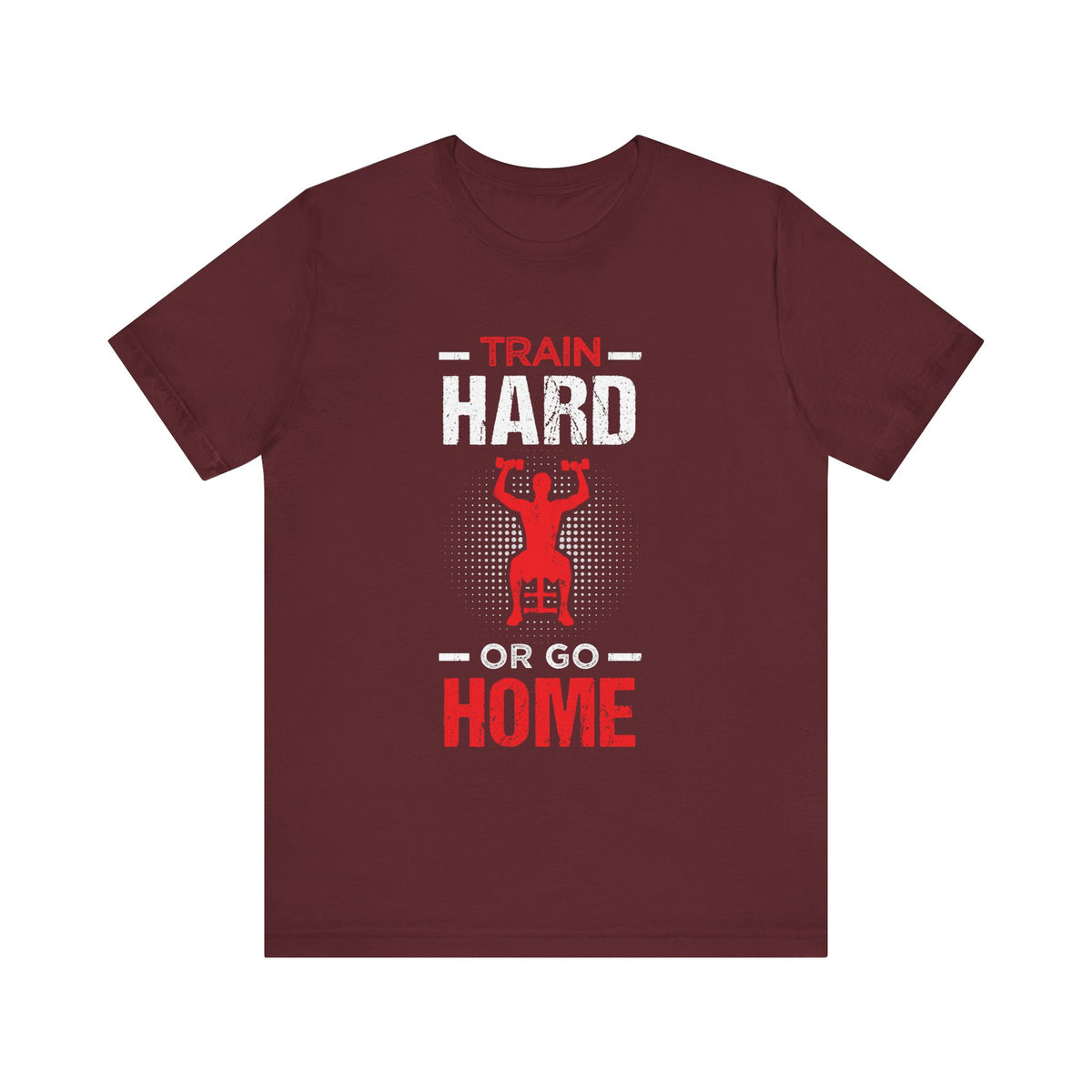 Train Hard Or Go Home Unisex Tee