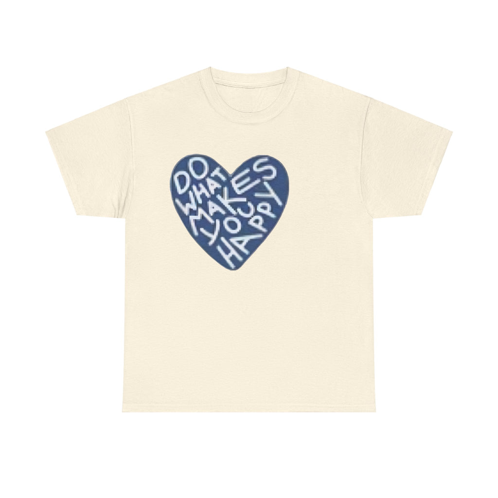 Unisex  what makes you happy Tee