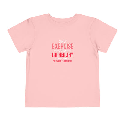 Only Exercise And Eat Healthy Toddler Tee