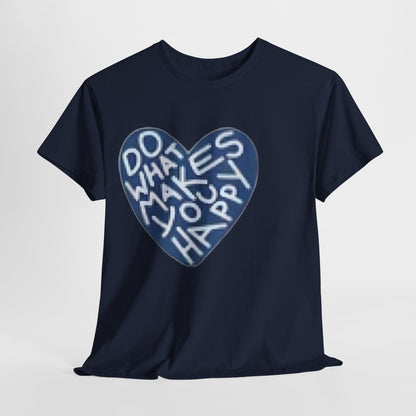 Unisex  what makes you happy Tee