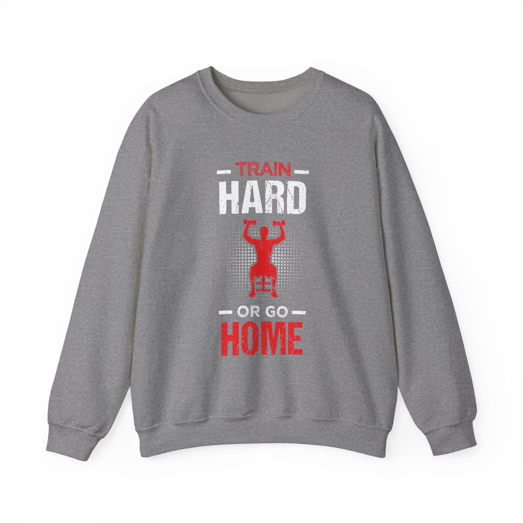 Entraînez-vous dur ou rentrez chez vous Sweat-shirt unisexe 