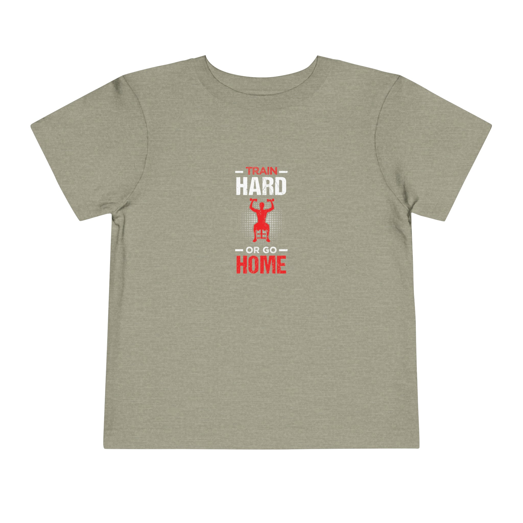 Train Hard Or Go Home Toddler Tee