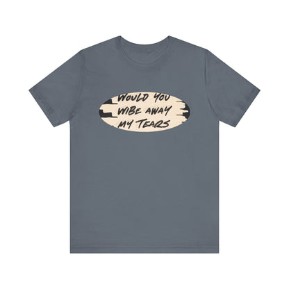 Unisex  Short Sleeve Wipe my tears  Tee