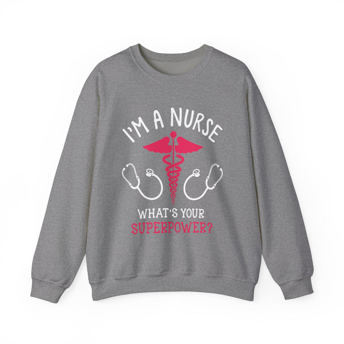 I'm A Nurse Unisex Sweatshirt